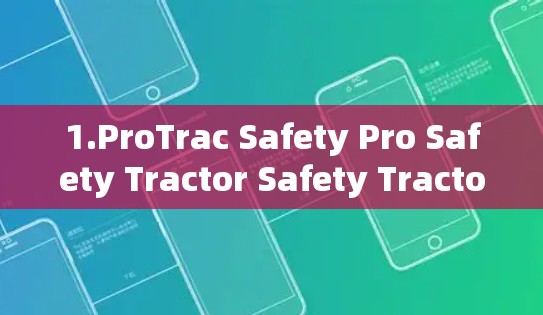 1.ProTrac Safety Pro Safety Tractor Safety Tractor Safety Pro Safety